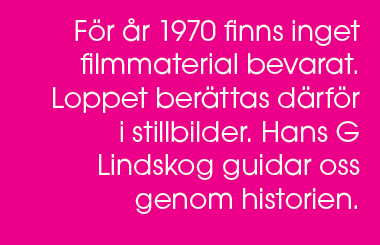 F r r 1970 finns inget filmmaterial bevarat. Loppet ber ttas d rf r i stillbilder. Hans G Lindskog guidar oss genom ...